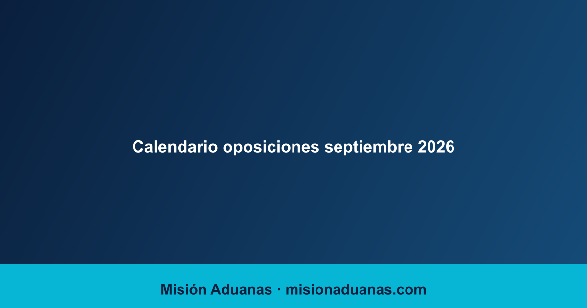 Calendario de oposiciones septiembre 2026: todos los exámenes y plazos que no puedes perderte